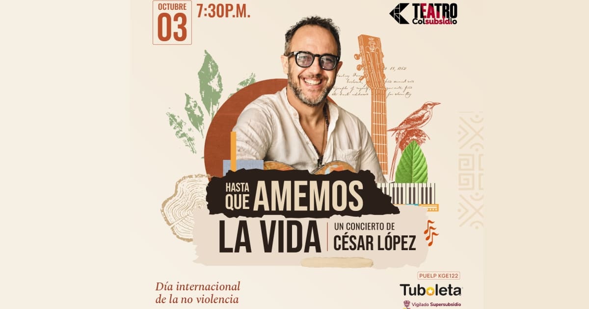 Afiche promocional del concierto Hasta que amemos la vida de César López en el Teatro Colsubsidio.