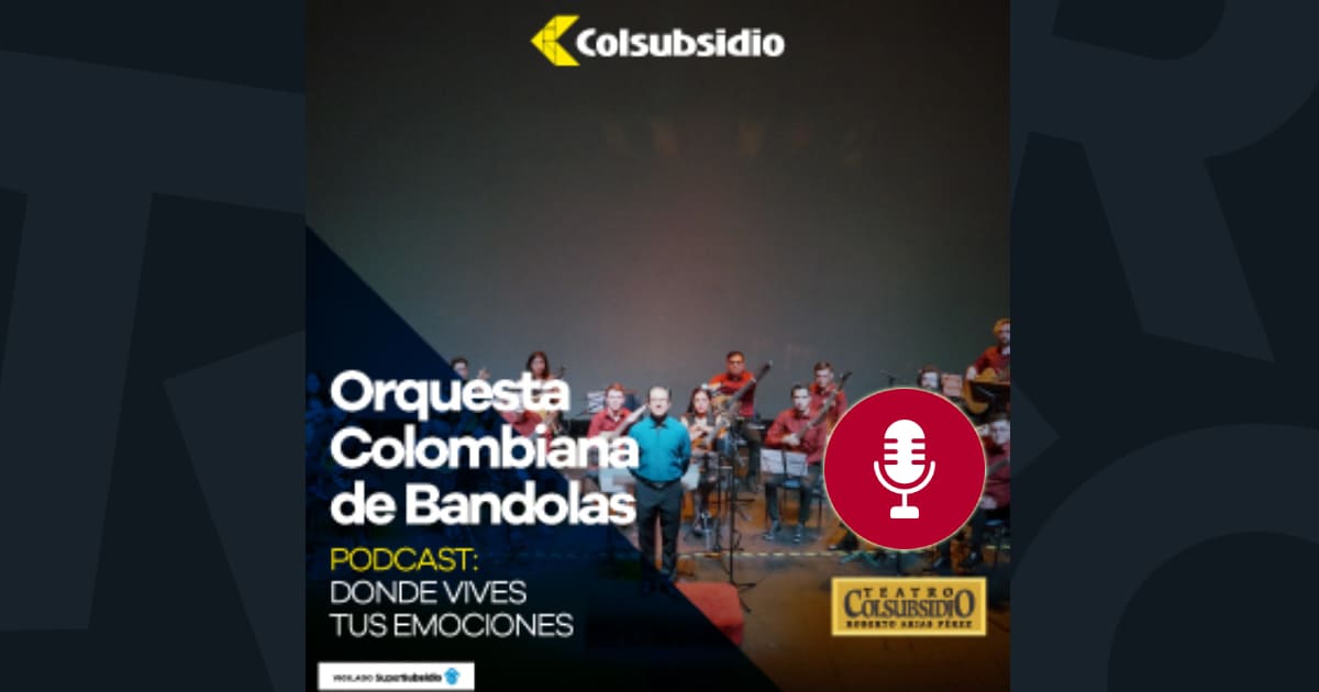 Donde Vives Tus Emociones Podcast - Orquesta Colombiana De Bandolas